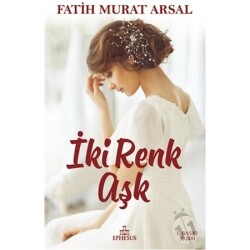 İki Renk Aşk (Ciltsiz) - Fatih Murat Arsal - Fatih Murat Arsal